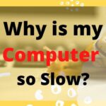 Why is my Computer so Slow?